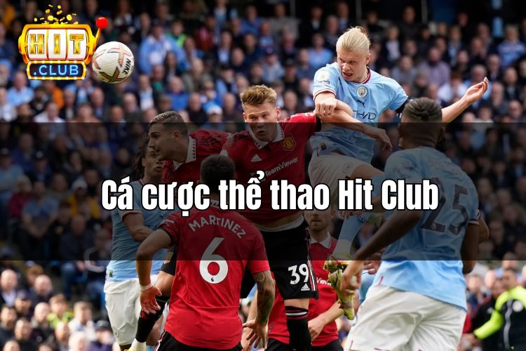 Cá cược thể thao Hit Club - Địa chỉ đặt cược xanh chín số 1 thế giới